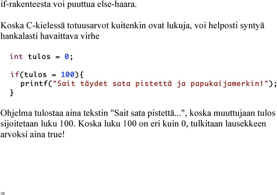 int tulos = 0; if(tulos = 100){ printf("sait täydet sata pistettä ja papukaijamerkin!