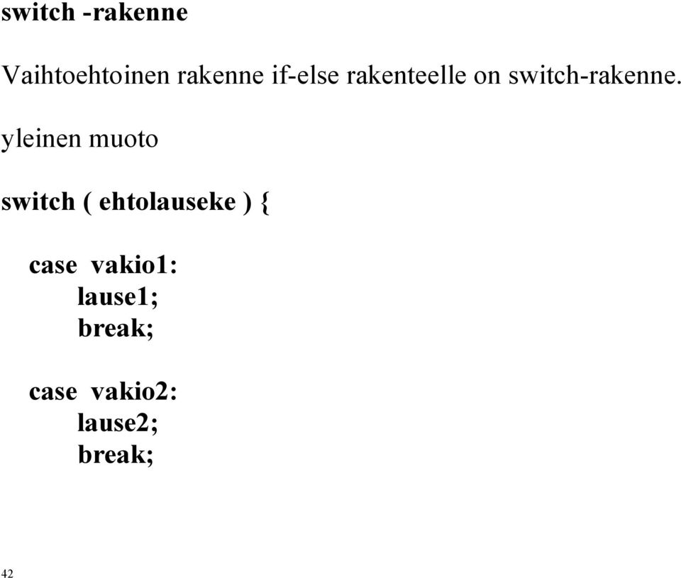 yleinen muoto switch ( ehtolauseke ) { case