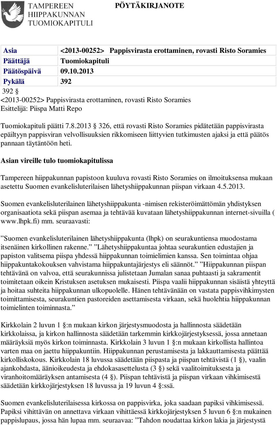 2013 326, että rovasti Risto Soramies pidätetään pappisvirasta epäiltyyn pappisviran velvollisuuksien rikkomiseen liittyvien tutkimusten ajaksi ja että päätös pannaan täytäntöön heti.