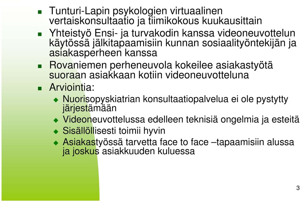 suoraan asiakkaan kotiin videoneuvotteluna Arviointia: Nuorisopyskiatrian konsultaatiopalvelua ei ole pystytty järjestämään