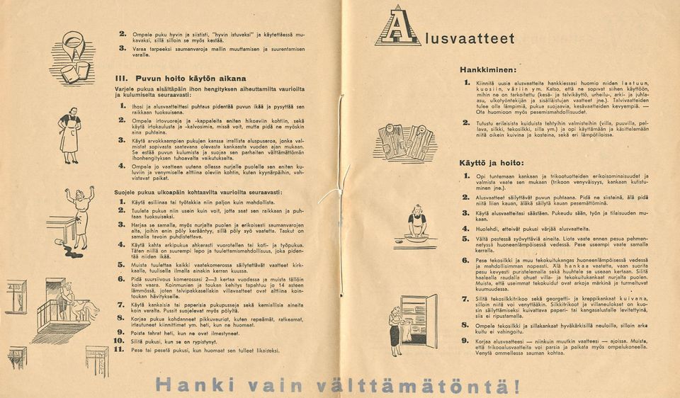 Puvun hoito käytön aikana Varjele pukua sisältäpäin ihon hengityksen aiheuttamilta vaurioilta ja kulumiselta seuraavasti: 1.