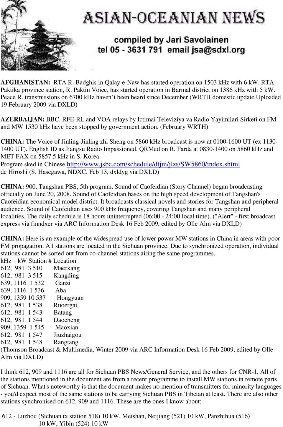 transmissions on 6700 khz haven t been heard since December (WRTH domestic update Uploaded 19 February 2009 via DXLD) AZERBAIJAN: BBC, RFE-RL and VOA relays by Ictimai Televiziya va Radio Yayimilari