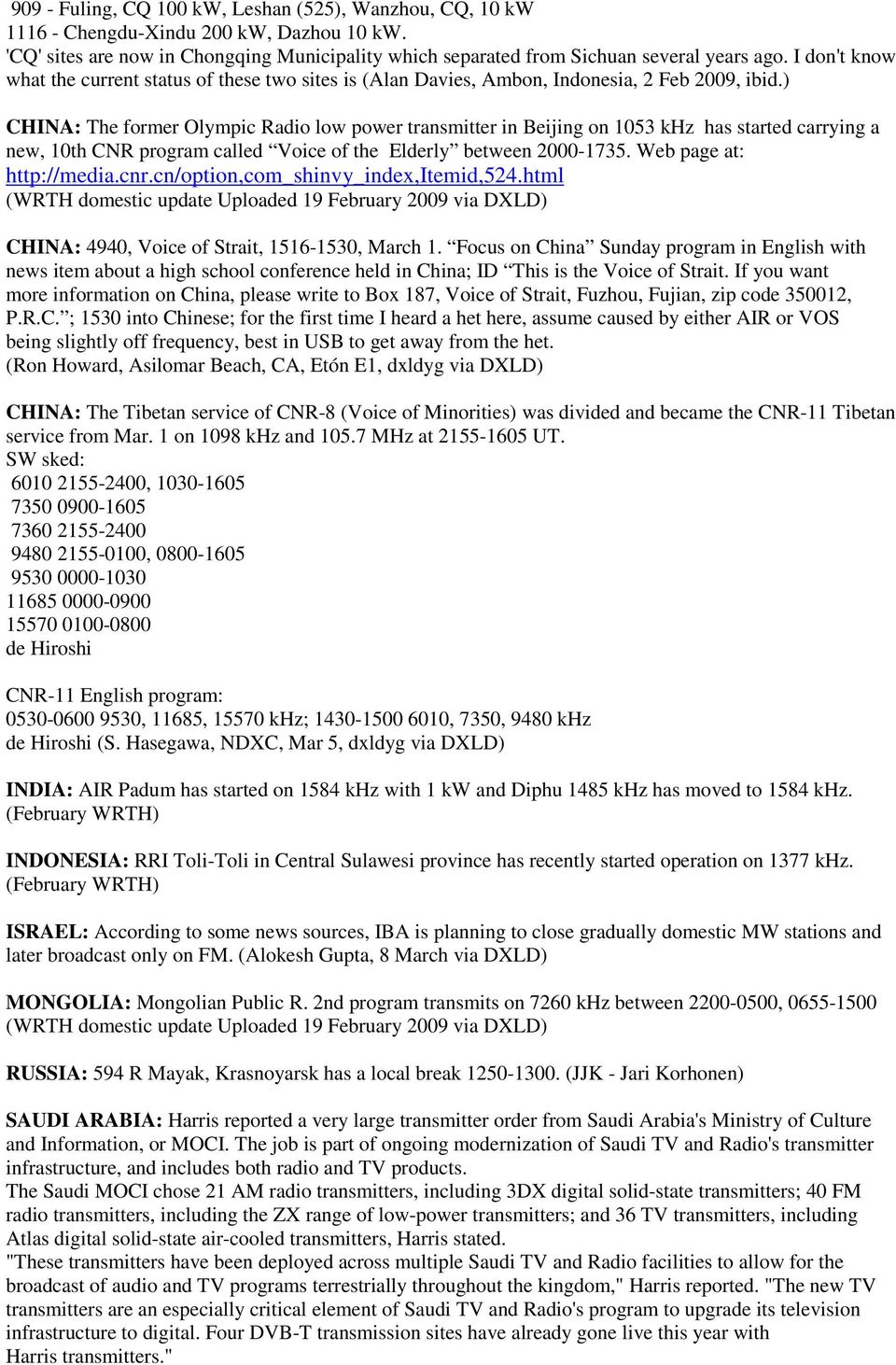 ) CHINA: The former Olympic Radio low power transmitter in Beijing on 1053 khz has started carrying a new, 10th CNR program called Voice of the Elderly between 2000-1735. Web page at: http://media.