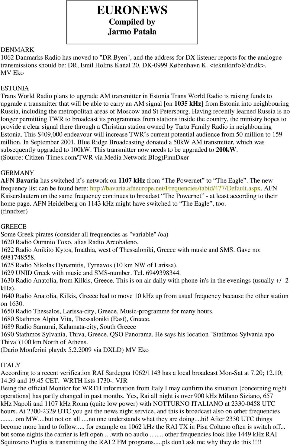 MV Eko ESTONIA Trans World Radio plans to upgrade AM transmitter in Estonia Trans World Radio is raising funds to upgrade a transmitter that will be able to carry an AM signal [on 1035 khz] from