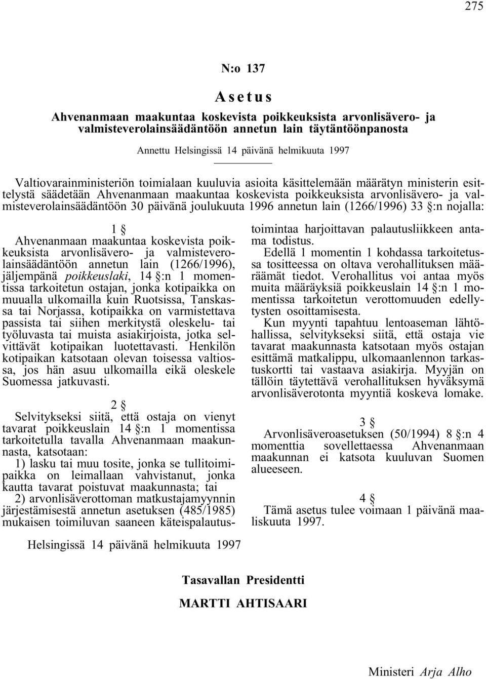 30 päivänä joulukuuta 1996 annetun lain (1266/1996) 33 :n nojalla: Ahvenanmaan maakuntaa koskevista poikkeuksista arvonlisävero- ja valmisteverolainsäädäntöön annetun lain (1266/1996), jäljempänä