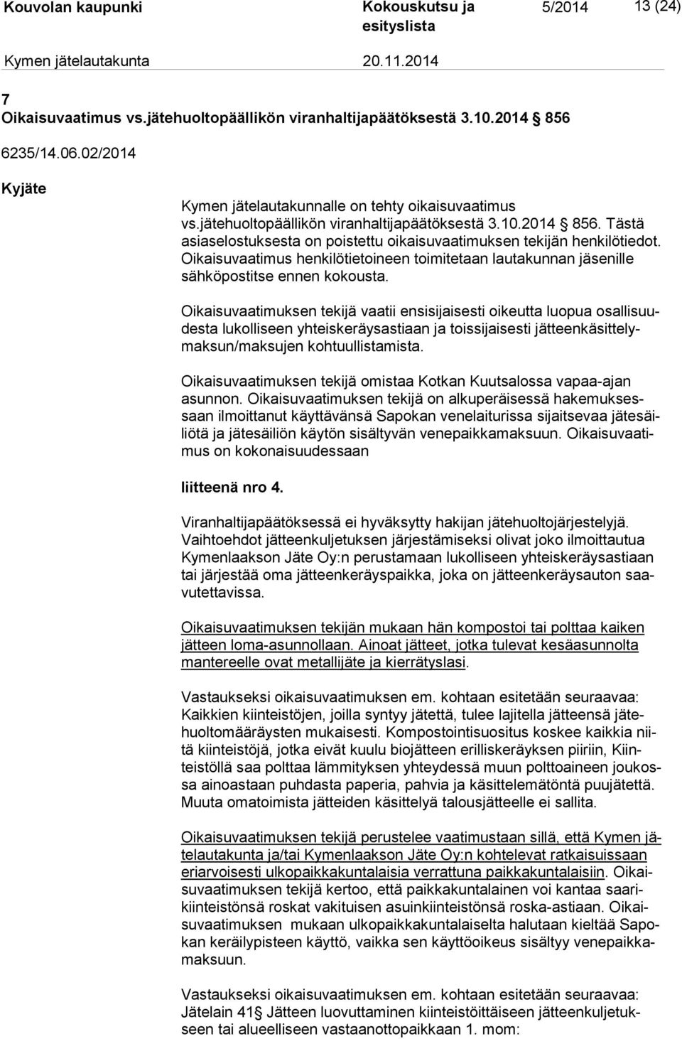Oi kai su vaa ti mus henkilötietoineen toimitetaan lautakunnan jäsenille säh kö pos tit se ennen kokousta.