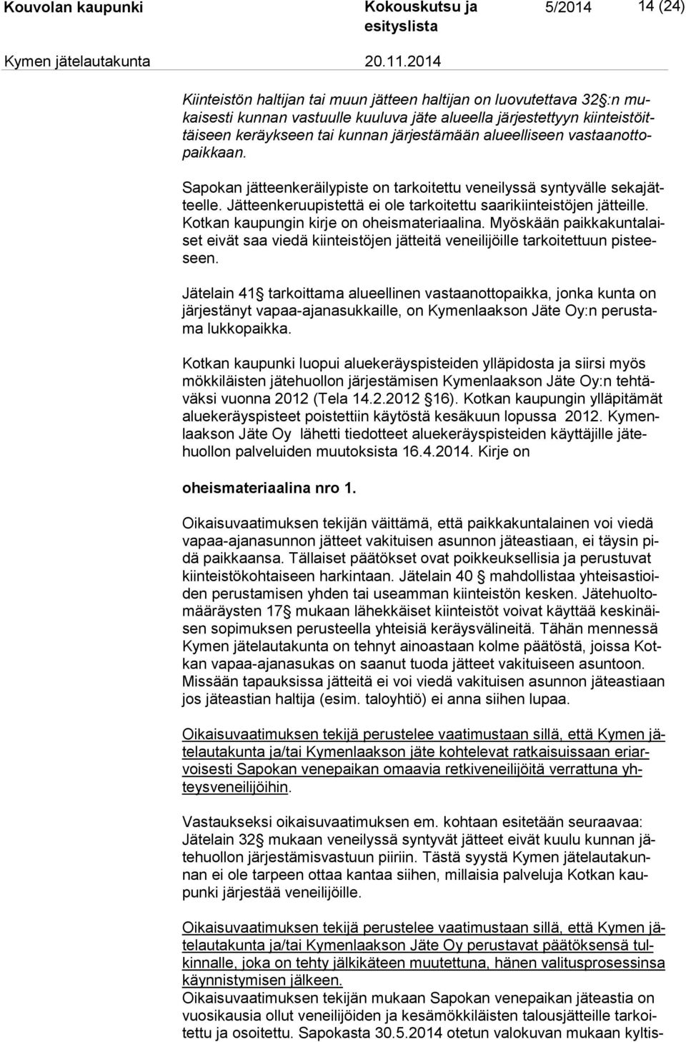 Jätteenkeruupistettä ei ole tarkoitettu saarikiinteistöjen jätteille. Kot kan kaupungin kirje on oheismateriaalina.