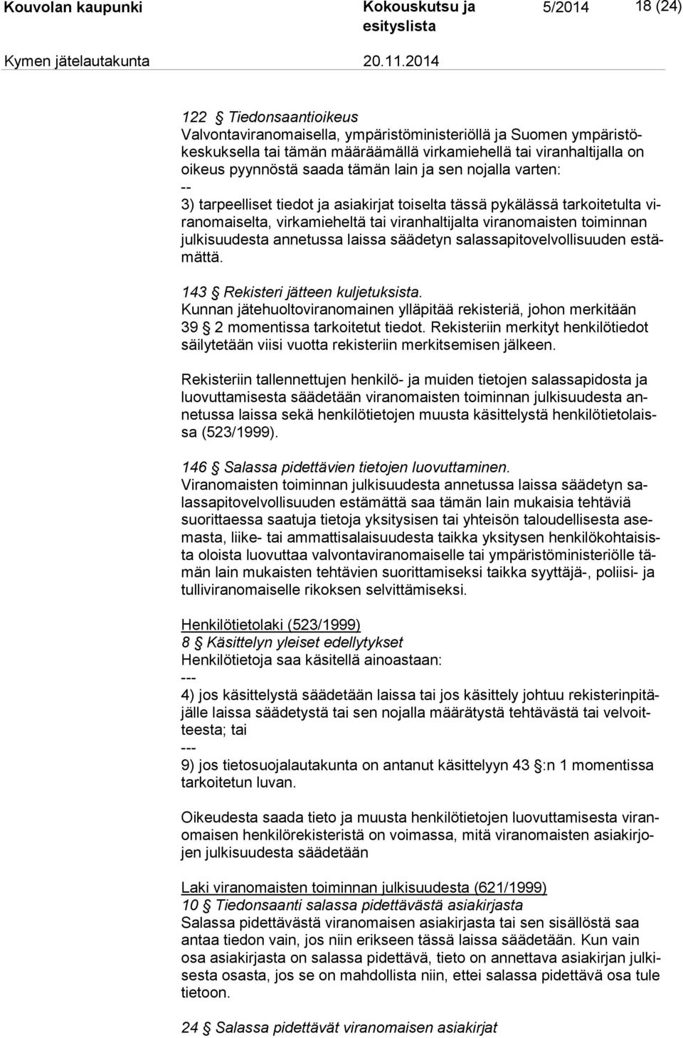 ki suu des ta annetussa laissa säädetyn salassapitovelvollisuuden es tämät tä. 143 Rekisteri jätteen kuljetuksista.