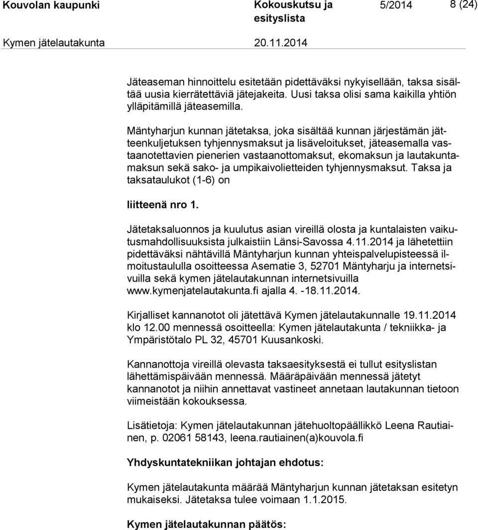lau ta kun tamak sun sekä sako- ja umpikaivolietteiden tyhjennysmaksut. Taksa ja tak sa tau lu kot (1-6) on liitteenä nro 1.