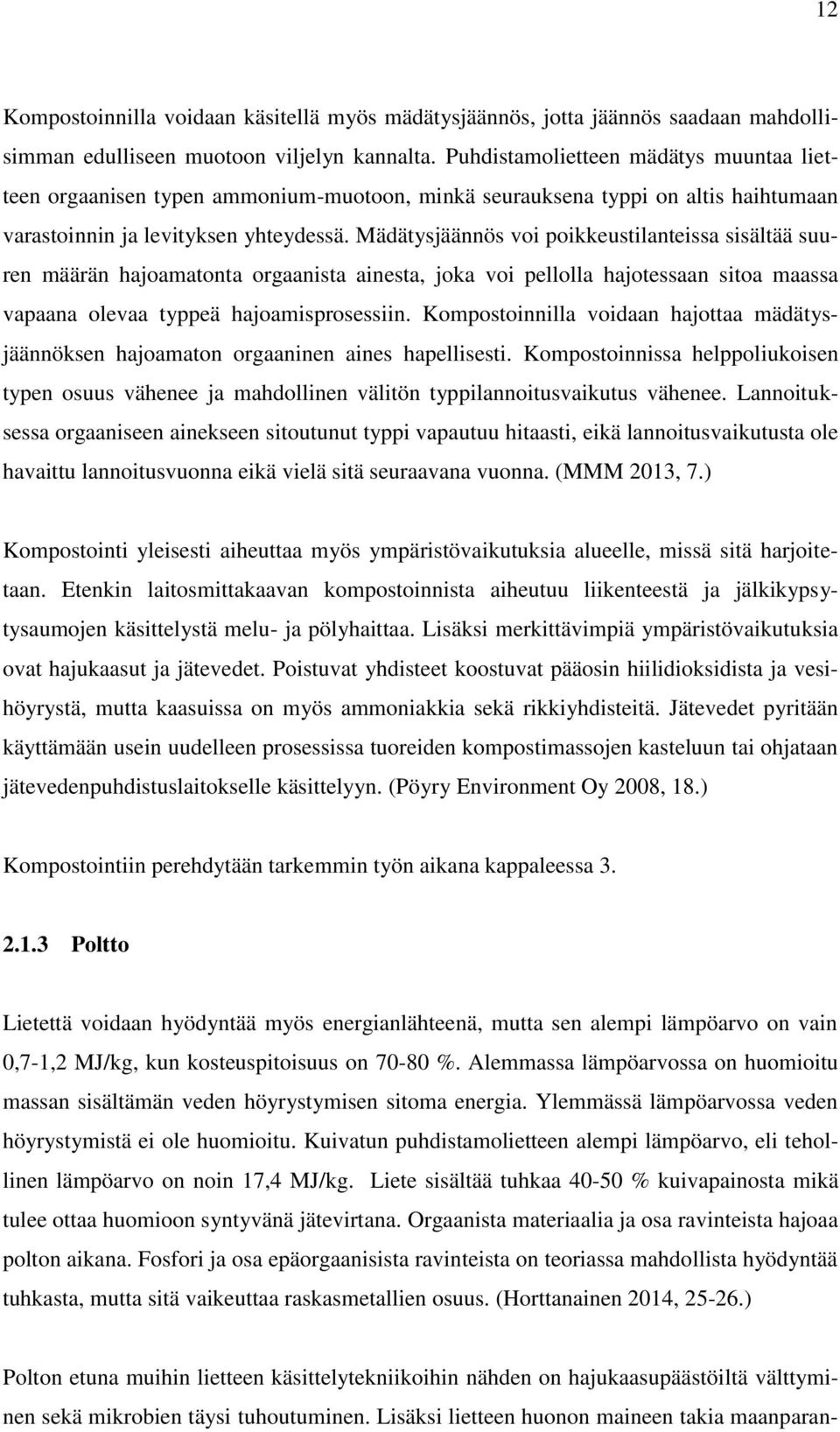 Mädätysjäännös voi poikkeustilanteissa sisältää suuren määrän hajoamatonta orgaanista ainesta, joka voi pellolla hajotessaan sitoa maassa vapaana olevaa typpeä hajoamisprosessiin.