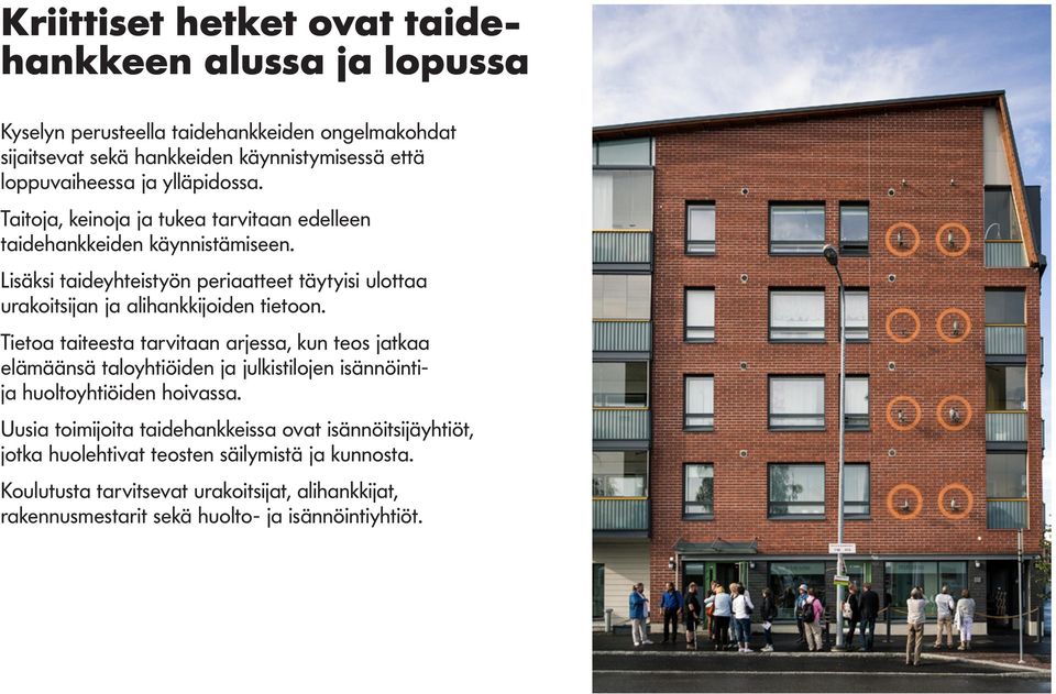 Lisäksi taideyhteistyön periaatteet täytyisi ulottaa urakoitsijan ja alihankkijoiden tietoon.