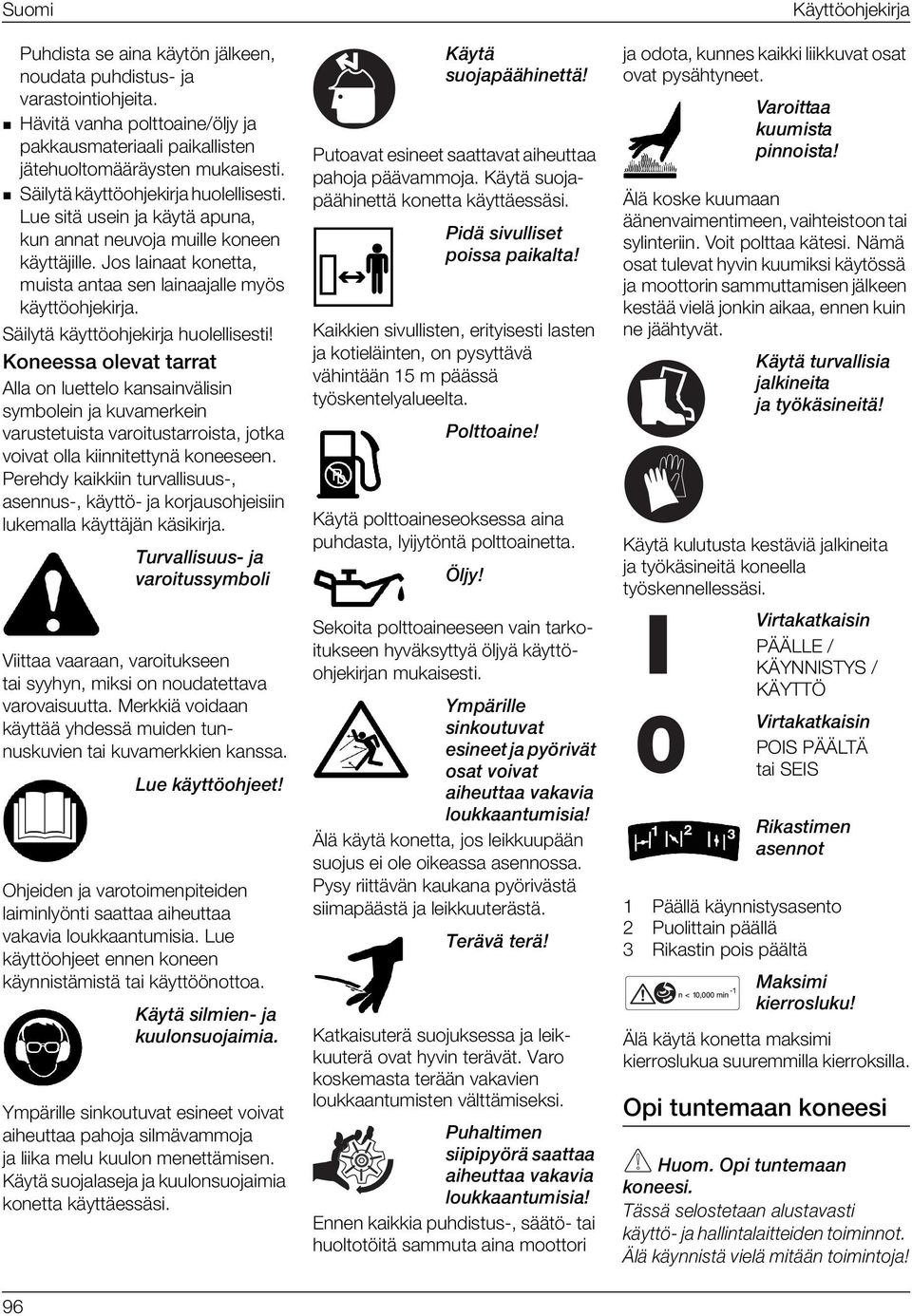 Säilytä käyttöohjekirja huolellisesti! Koneessa olevat tarrat Alla on luettelo kansainvälisin symbolein ja kuvamerkein varustetuista varoitustarroista, jotka voivat olla kiinnitettynä koneeseen.