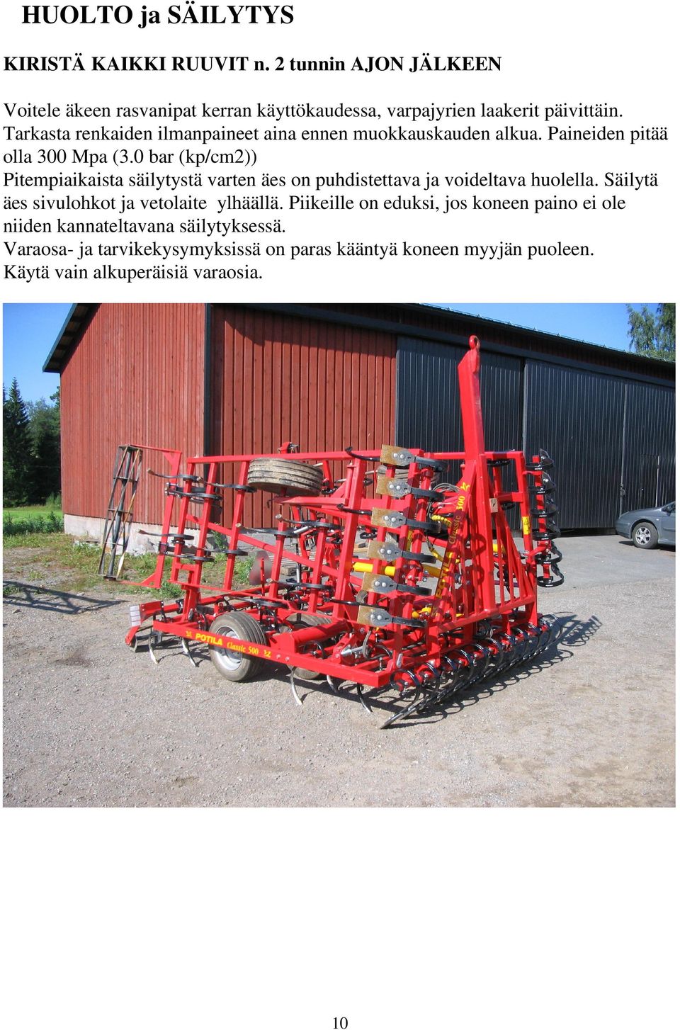 Tarkasta renkaiden ilmanpaineet aina ennen muokkauskauden alkua. Paineiden pitää olla 300 Mpa (3.