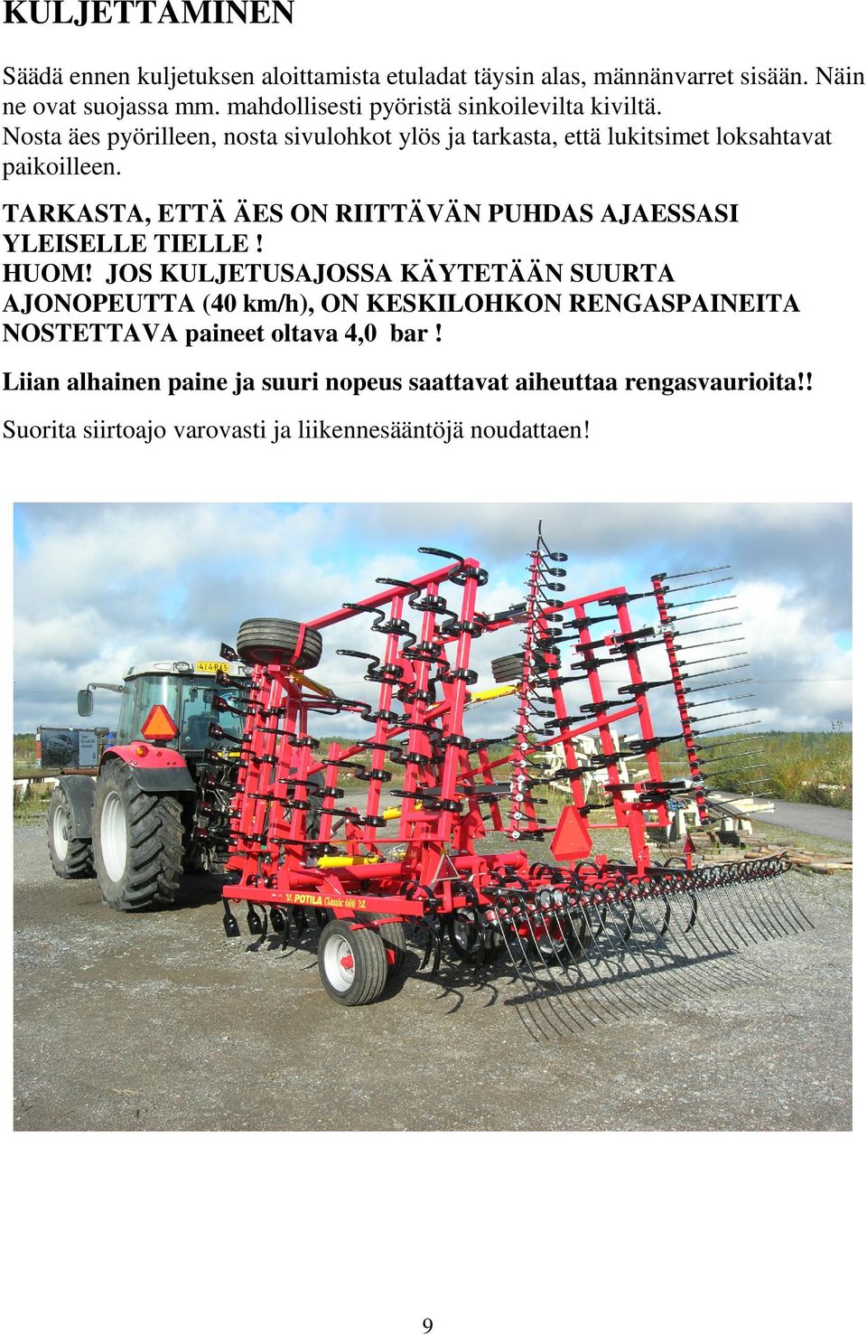 TARKASTA, ETTÄ ÄES ON RIITTÄVÄN PUHDAS AJAESSASI YLEISELLE TIELLE! HUOM!