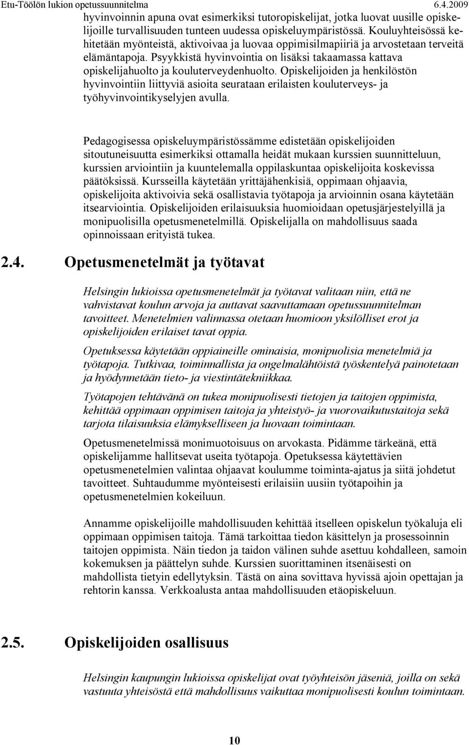 Psyykkistä hyvinvointia on lisäksi takaamassa kattava opiskelijahuolto ja kouluterveydenhuolto.
