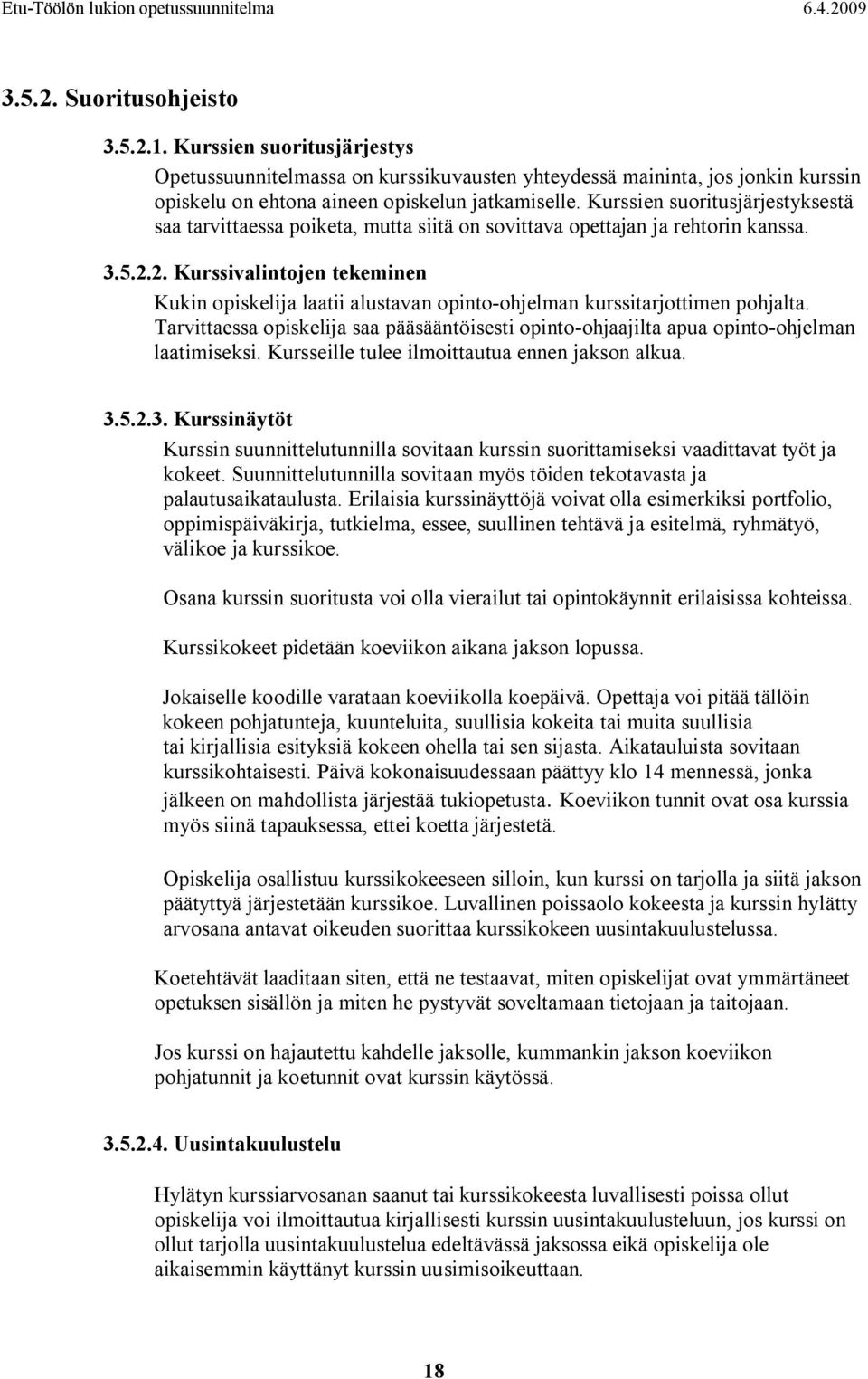 2. Kurssivalintojen tekeminen Kukin opiskelija laatii alustavan opinto ohjelman kurssitarjottimen pohjalta.