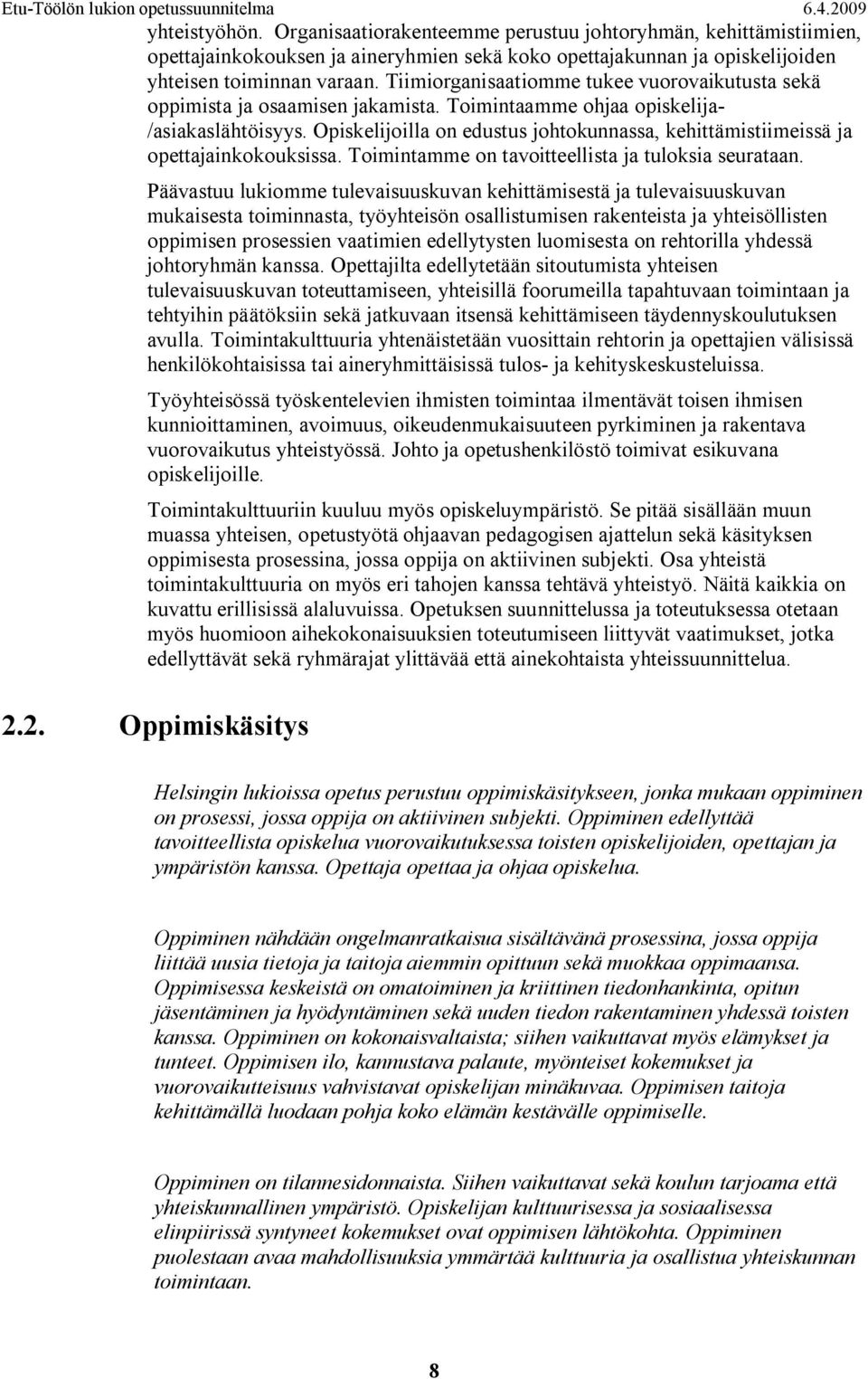 Opiskelijoilla on edustus johtokunnassa, kehittämistiimeissä ja opettajainkokouksissa. Toimintamme on tavoitteellista ja tuloksia seurataan.