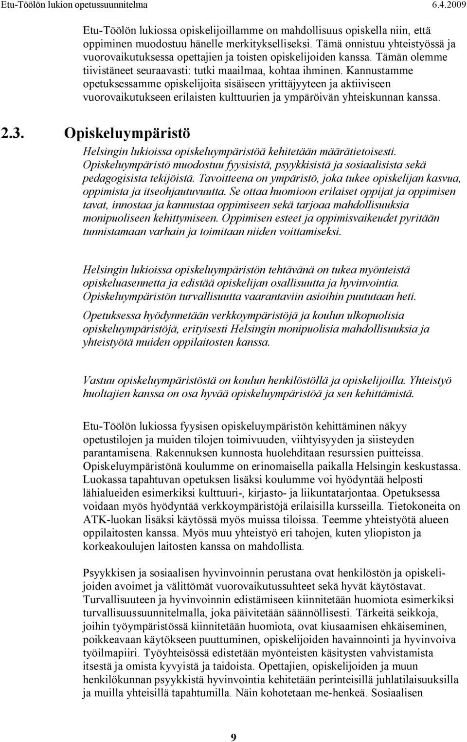 Kannustamme opetuksessamme opiskelijoita sisäiseen yrittäjyyteen ja aktiiviseen vuorovaikutukseen erilaisten kulttuurien ja ympäröivän yhteiskunnan kanssa. 2.3.