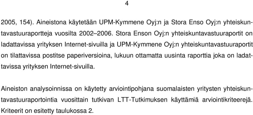 tilattavissa postitse paperiversioina, lukuun ottamatta uusinta raporttia joka on ladattavissa yrityksen Internet-sivuilla.