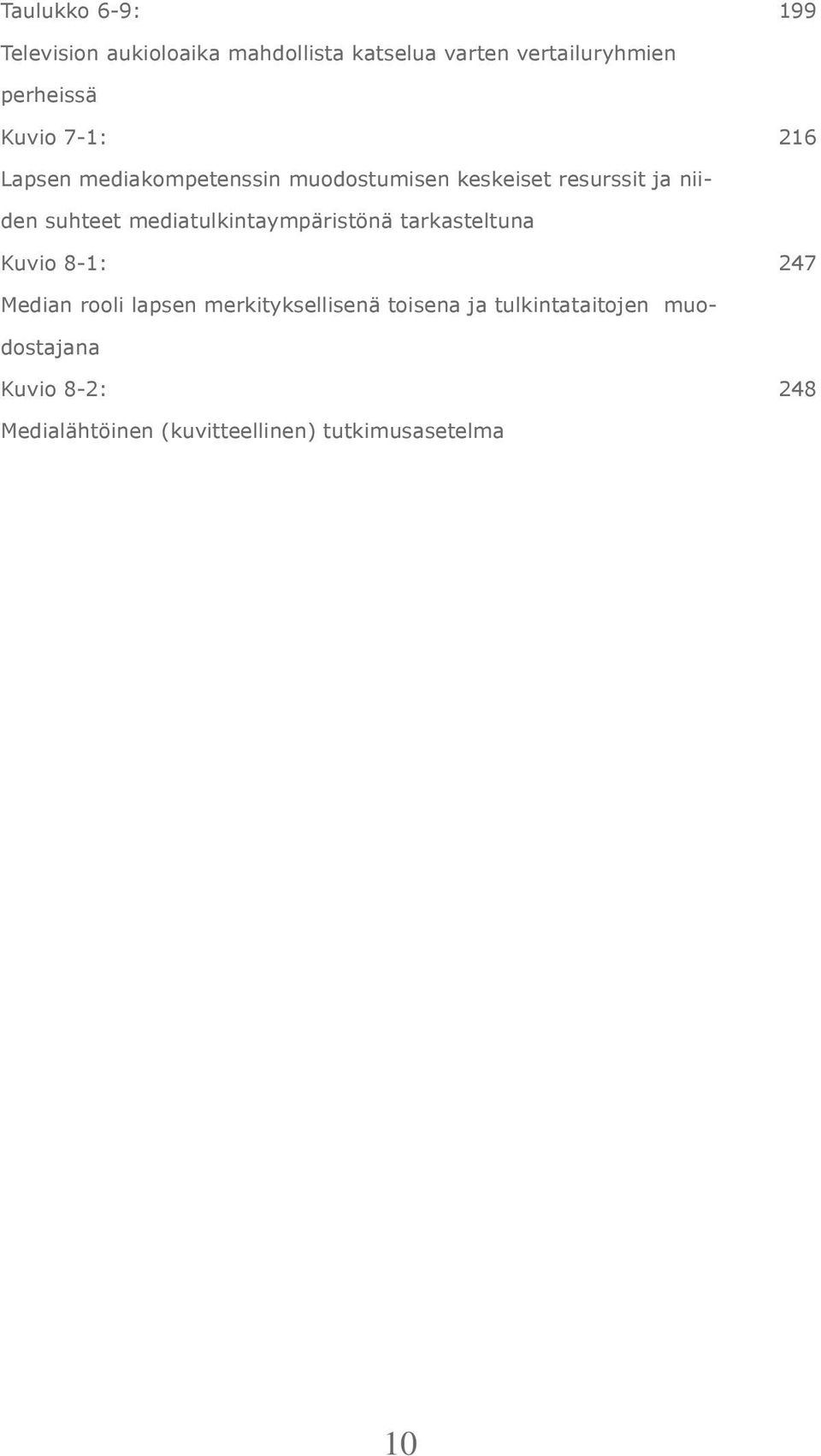 mediatulkintaympäristönä tarkasteltuna Kuvio 8-1: 247 Median rooli lapsen merkityksellisenä