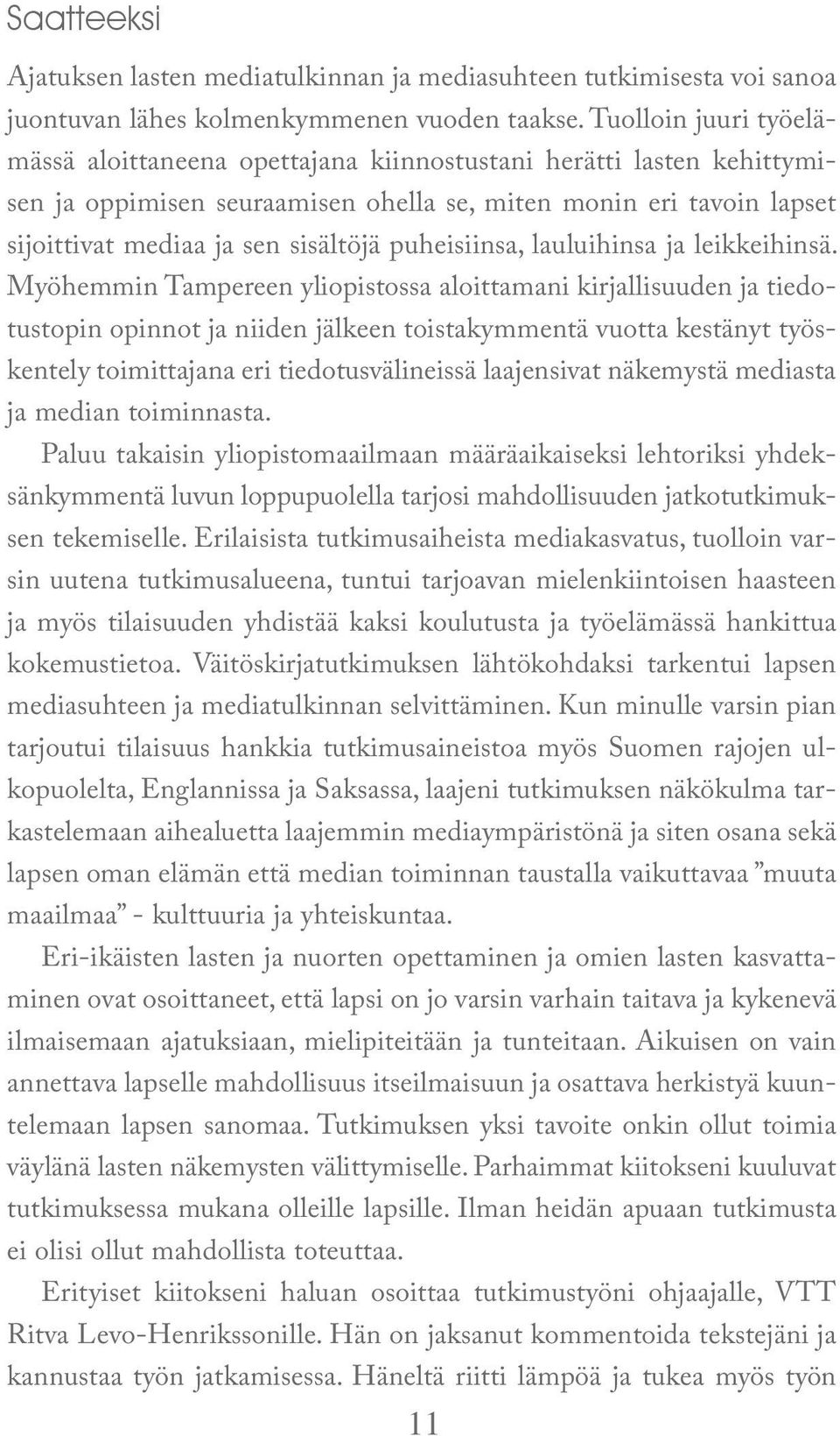 puheisiinsa, lauluihinsa ja leikkeihinsä.