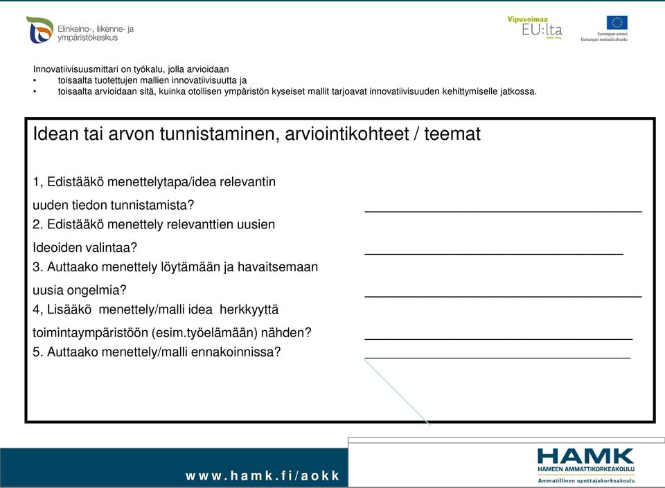 Idean tai arvon tunnistaminen, arviointikohteet / teemat 1, Edistääkö menettelytapa/idea relevantin uuden tiedon tunnistamista? 2.