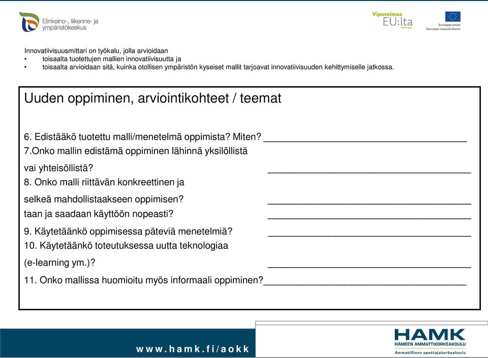 Onko mallin edistämä oppiminen lähinnä yksilöllistä vai yhteisöllistä? 8. Onko malli riittävän konkreettinen ja selkeä mahdollistaakseen oppimisen?