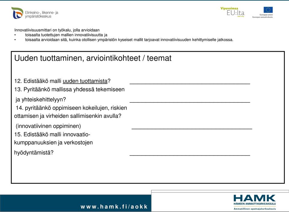 Edistääkö malli uuden tuottamista? 13. Pyritäänkö mallissa yhdessä tekemiseen ja yhteiskehittelyyn? 14.