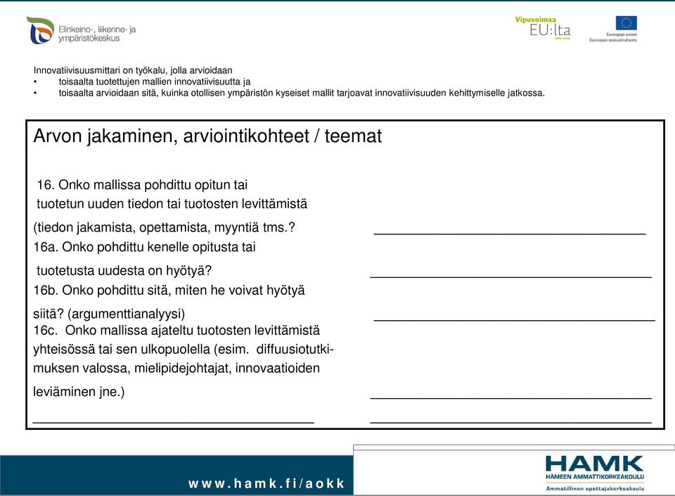 Onko mallissa pohdittu opitun tai tuotetun uuden tiedon tai tuotosten levittämistä (tiedon jakamista, opettamista, myyntiä tms.? 16a.