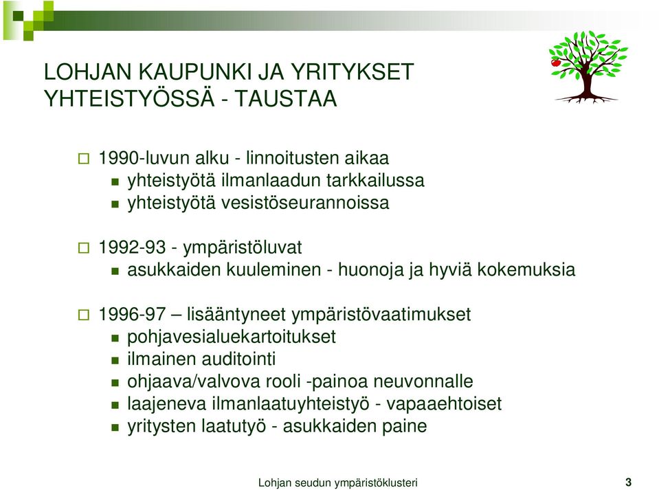 kokemuksia 1996-97 lisääntyneet ympäristövaatimukset pohjavesialuekartoitukset ilmainen auditointi ohjaava/valvova rooli