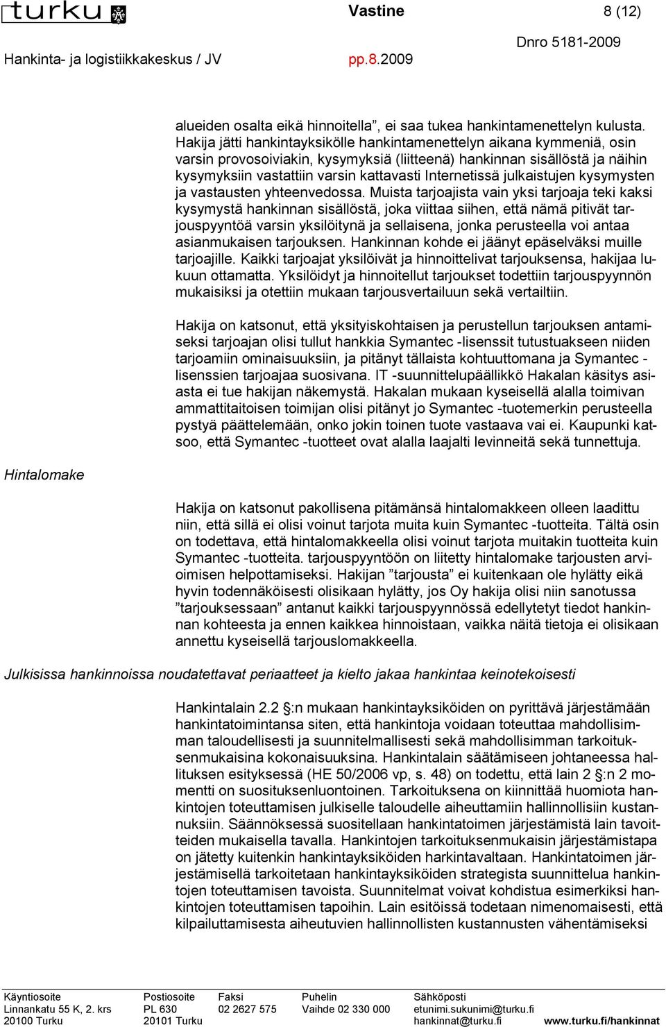 Internetissä julkaistujen kysymysten ja vastausten yhteenvedossa.