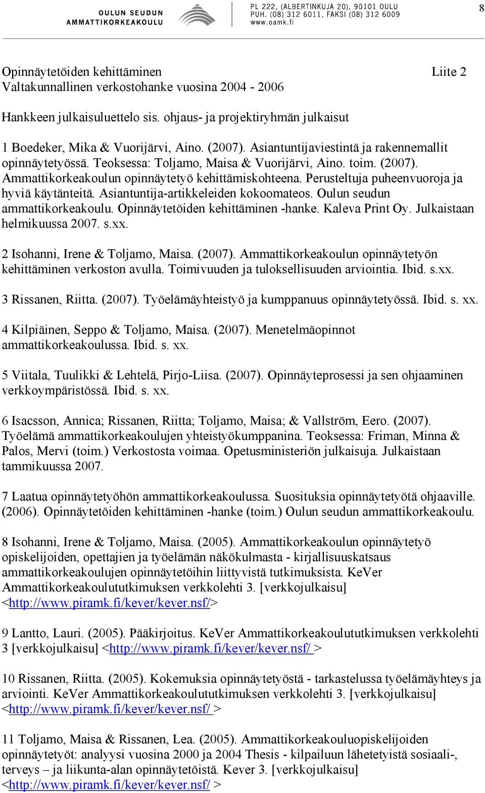 Perusteltuja puheenvuoroja ja hyviä käytänteitä. Asiantuntija-artikkeleiden kokoomateos. Oulun seudun ammattikorkeakoulu. Opinnäytetöiden kehittäminen -hanke. Kaleva Print Oy.