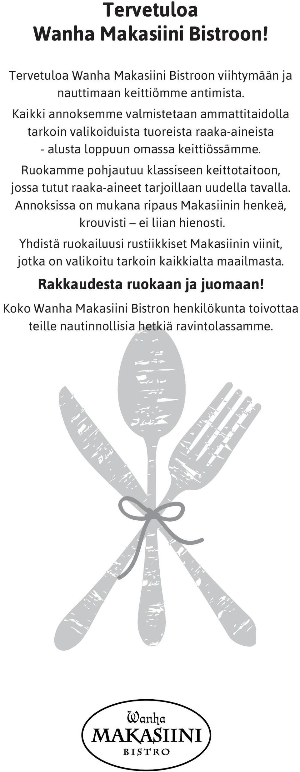 Ruokamme pohjautuu klassiseen keittotaitoon, jossa tutut raaka-aineet tarjoillaan uudella tavalla.