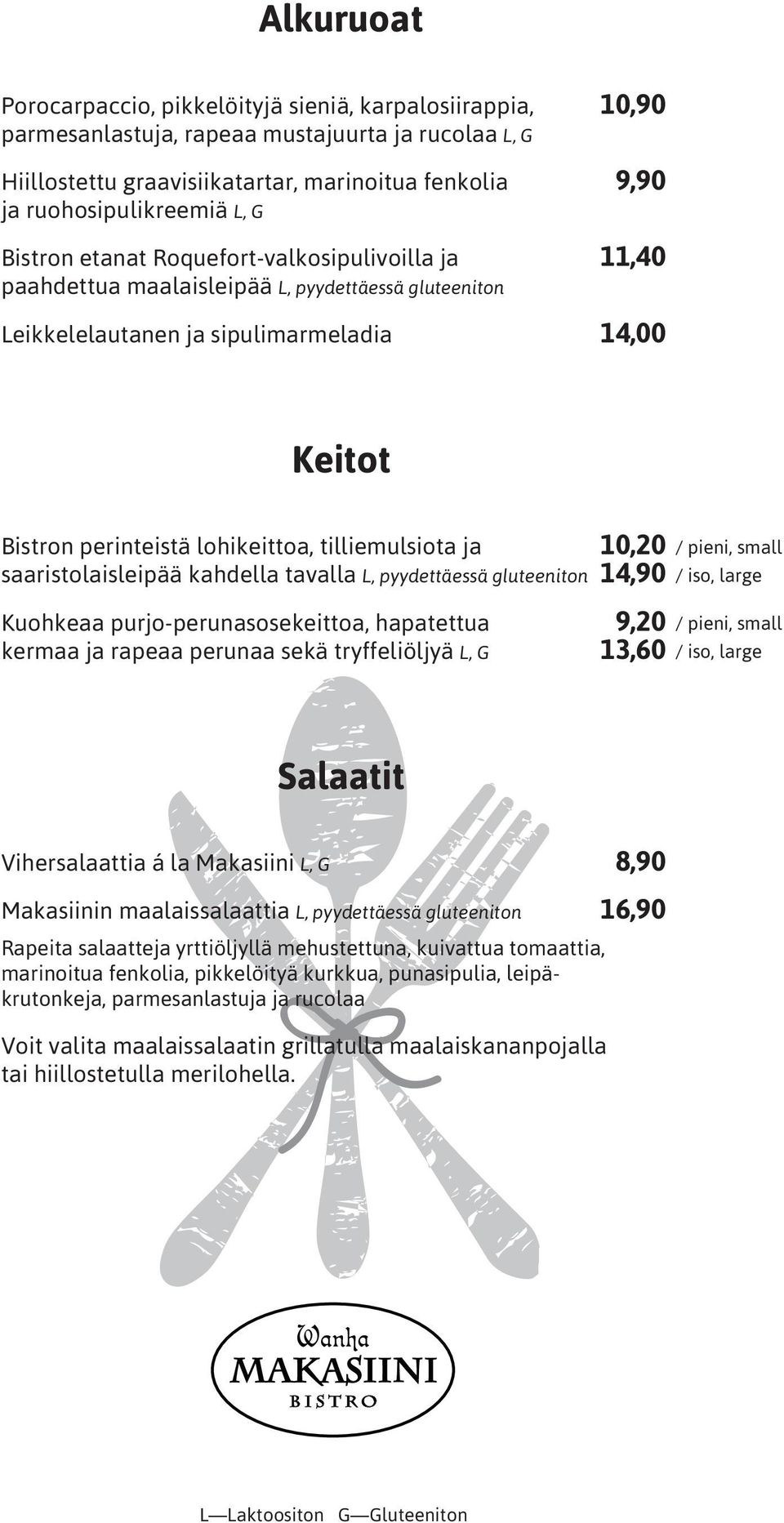 lohikeittoa, tilliemulsiota ja 10,20 saaristolaisleipää kahdella tavalla L, pyydettäessä gluteeniton 14,90 Kuohkeaa purjo-perunasosekeittoa, hapatettua 9,20 kermaa ja rapeaa perunaa sekä