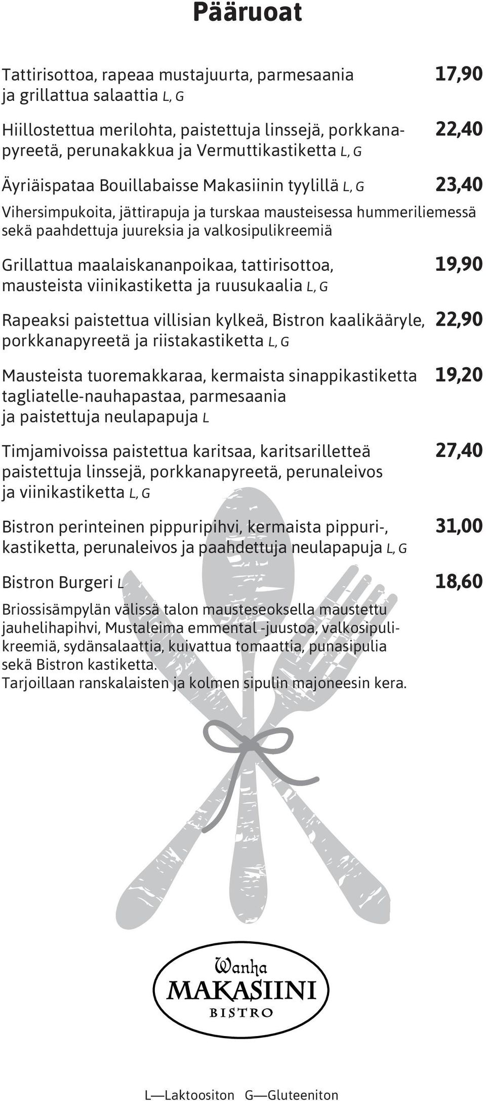 maalaiskananpoikaa, tattirisottoa, 19,90 mausteista viinikastiketta ja ruusukaalia L, G Rapeaksi paistettua villisian kylkeä, Bistron kaalikääryle, 22,90 porkkanapyreetä ja riistakastiketta L, G