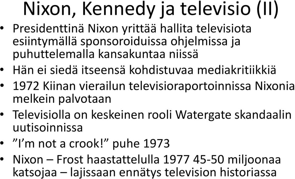 vierailun televisioraportoinnissa Nixonia melkein palvotaan Televisiolla on keskeinen rooli Watergate skandaalin