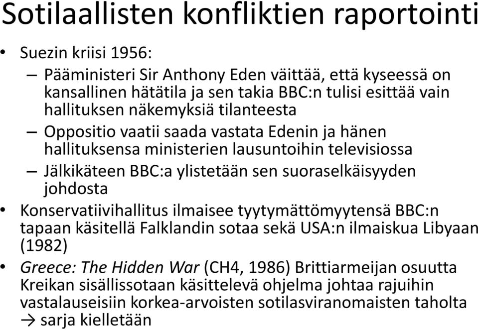 suoraselkäisyyden johdosta Konservatiivihallitus ilmaisee tyytymättömyytensä BBC:n tapaan käsitellä Falklandin sotaa sekä USA:n ilmaiskua Libyaan (1982) Greece: The Hidden