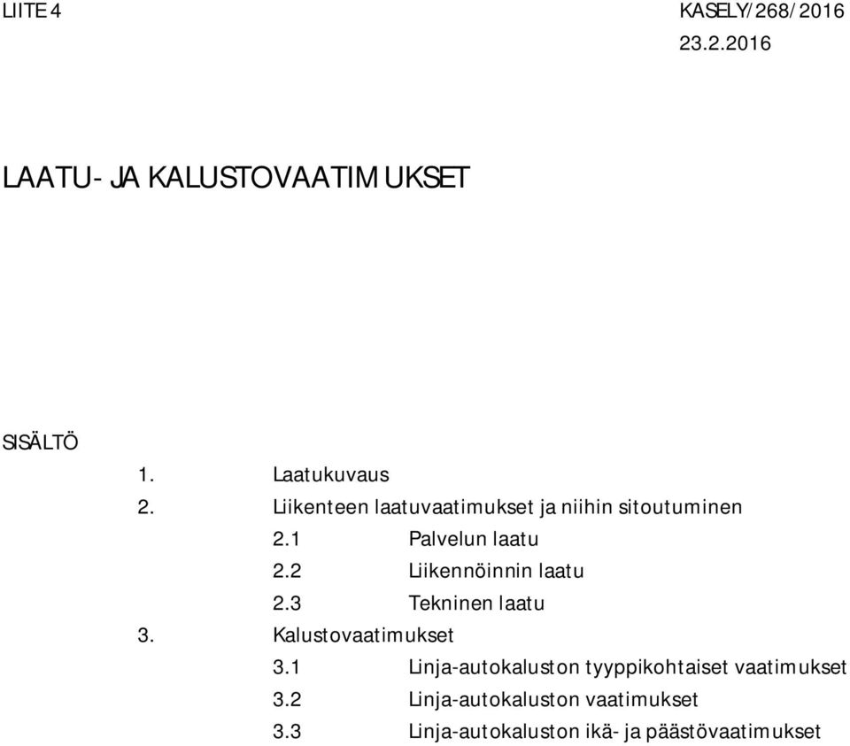 2 Liikennöinnin laatu 2.3 Tekninen laatu 3. Kalustovaatimukset 3.