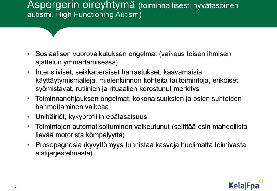 rituaalien korostunut merkitys Toiminnanohjauksen ongelmat, kokonaisuuksien ja osien suhteiden hahmottaminen vaikeaa Unihäiriöt, kykyprofiilin epätasaisuus Toimintojen