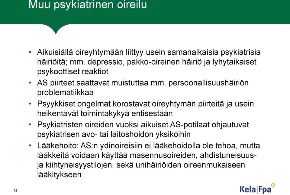 persoonallisuushäiriön problematiikkaa Psyykkiset ongelmat korostavat oireyhtymän piirteitä ja usein heikentävät toimintakykyä entisestään Psykiatristen oireiden