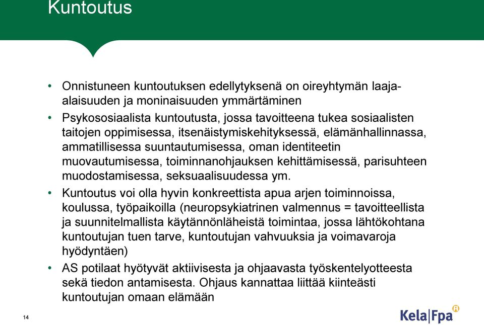 Kuntoutus voi olla hyvin konkreettista apua arjen toiminnoissa, koulussa, työpaikoilla (neuropsykiatrinen valmennus = tavoitteellista ja suunnitelmallista käytännönläheistä toimintaa, jossa