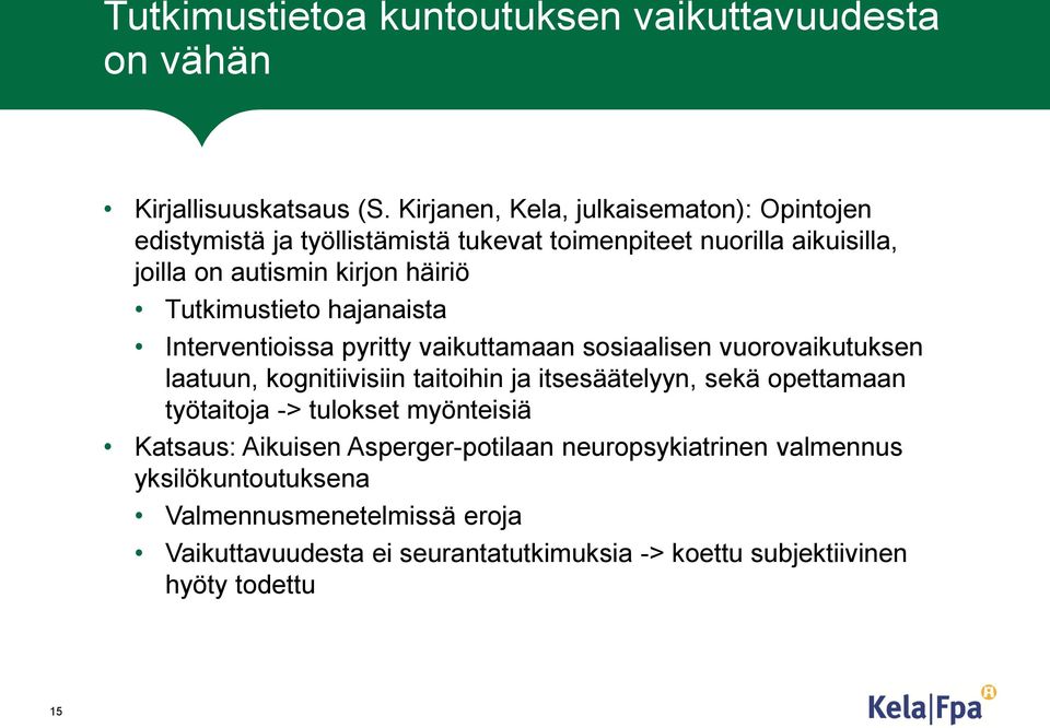 Tutkimustieto hajanaista Interventioissa pyritty vaikuttamaan sosiaalisen vuorovaikutuksen laatuun, kognitiivisiin taitoihin ja itsesäätelyyn, sekä