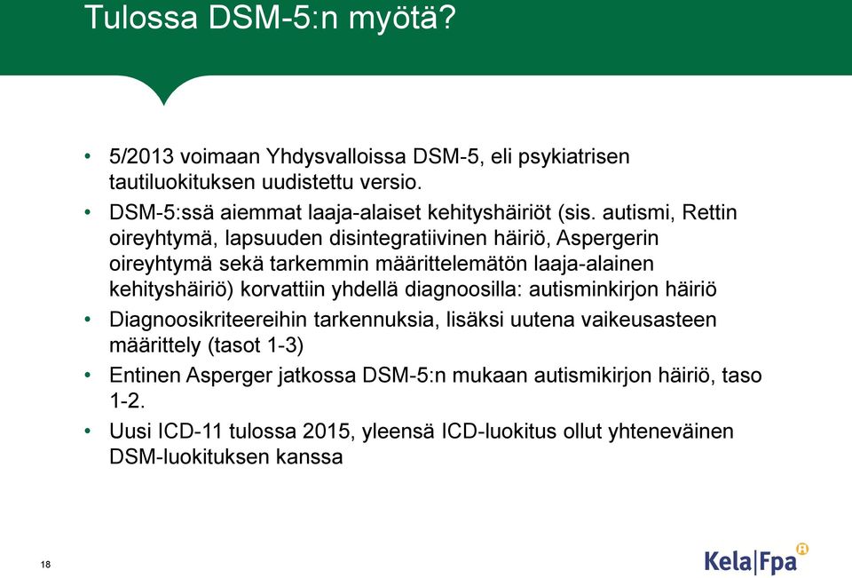 autismi, Rettin oireyhtymä, lapsuuden disintegratiivinen häiriö, Aspergerin oireyhtymä sekä tarkemmin määrittelemätön laaja-alainen kehityshäiriö)