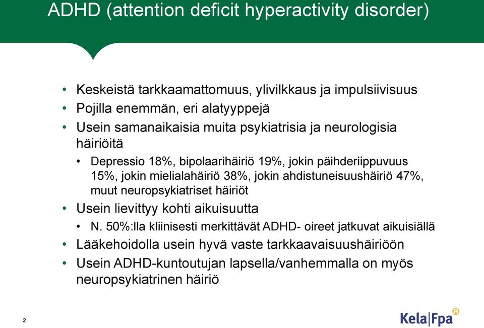 38%, jokin ahdistuneisuushäiriö 47%, muut neuropsykiatriset häiriöt Usein lievittyy kohti aikuisuutta N.