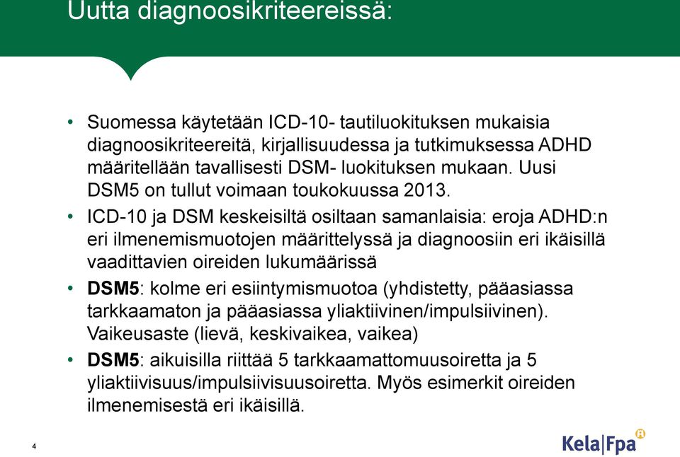 ICD-10 ja DSM keskeisiltä osiltaan samanlaisia: eroja ADHD:n eri ilmenemismuotojen määrittelyssä ja diagnoosiin eri ikäisillä vaadittavien oireiden lukumäärissä DSM5: kolme