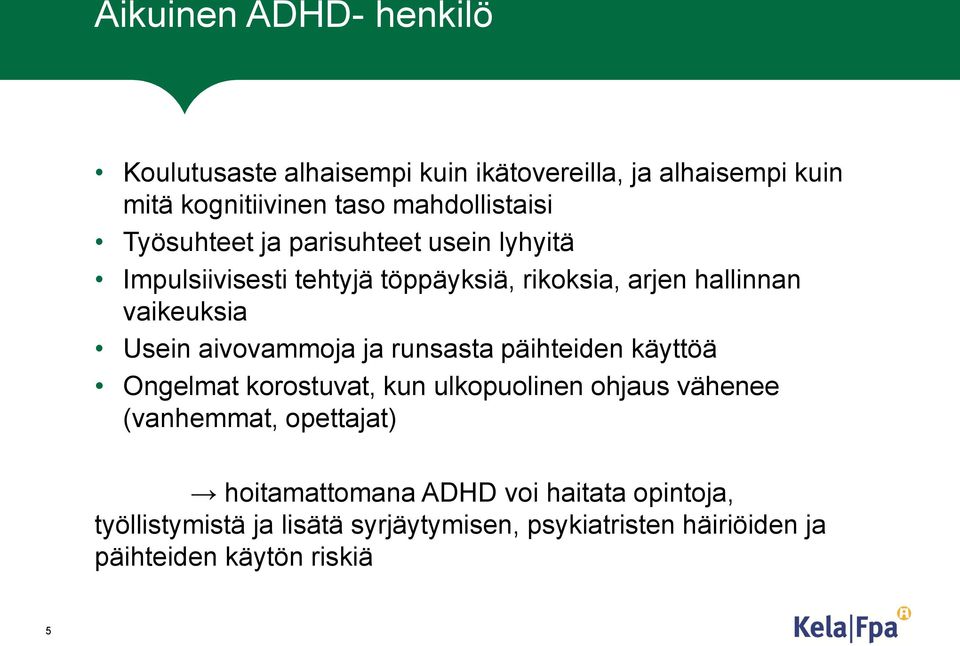 aivovammoja ja runsasta päihteiden käyttöä Ongelmat korostuvat, kun ulkopuolinen ohjaus vähenee (vanhemmat, opettajat)