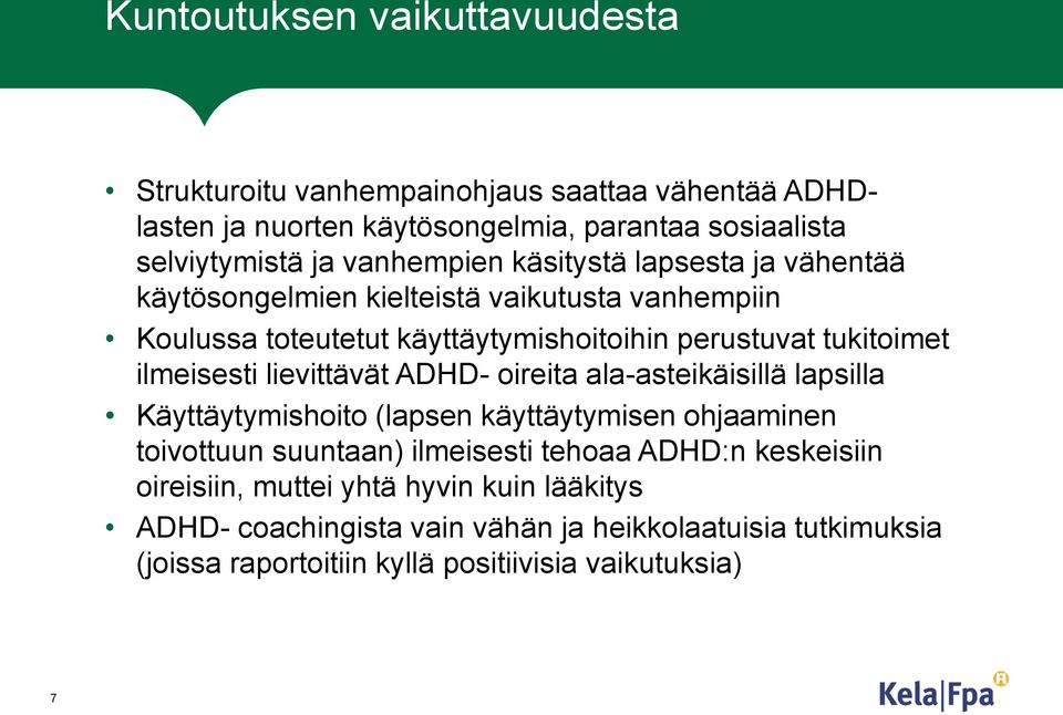 ilmeisesti lievittävät ADHD- oireita ala-asteikäisillä lapsilla Käyttäytymishoito (lapsen käyttäytymisen ohjaaminen toivottuun suuntaan) ilmeisesti tehoaa