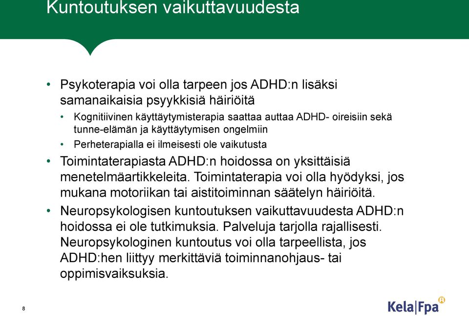 menetelmäartikkeleita. Toimintaterapia voi olla hyödyksi, jos mukana motoriikan tai aistitoiminnan säätelyn häiriöitä.