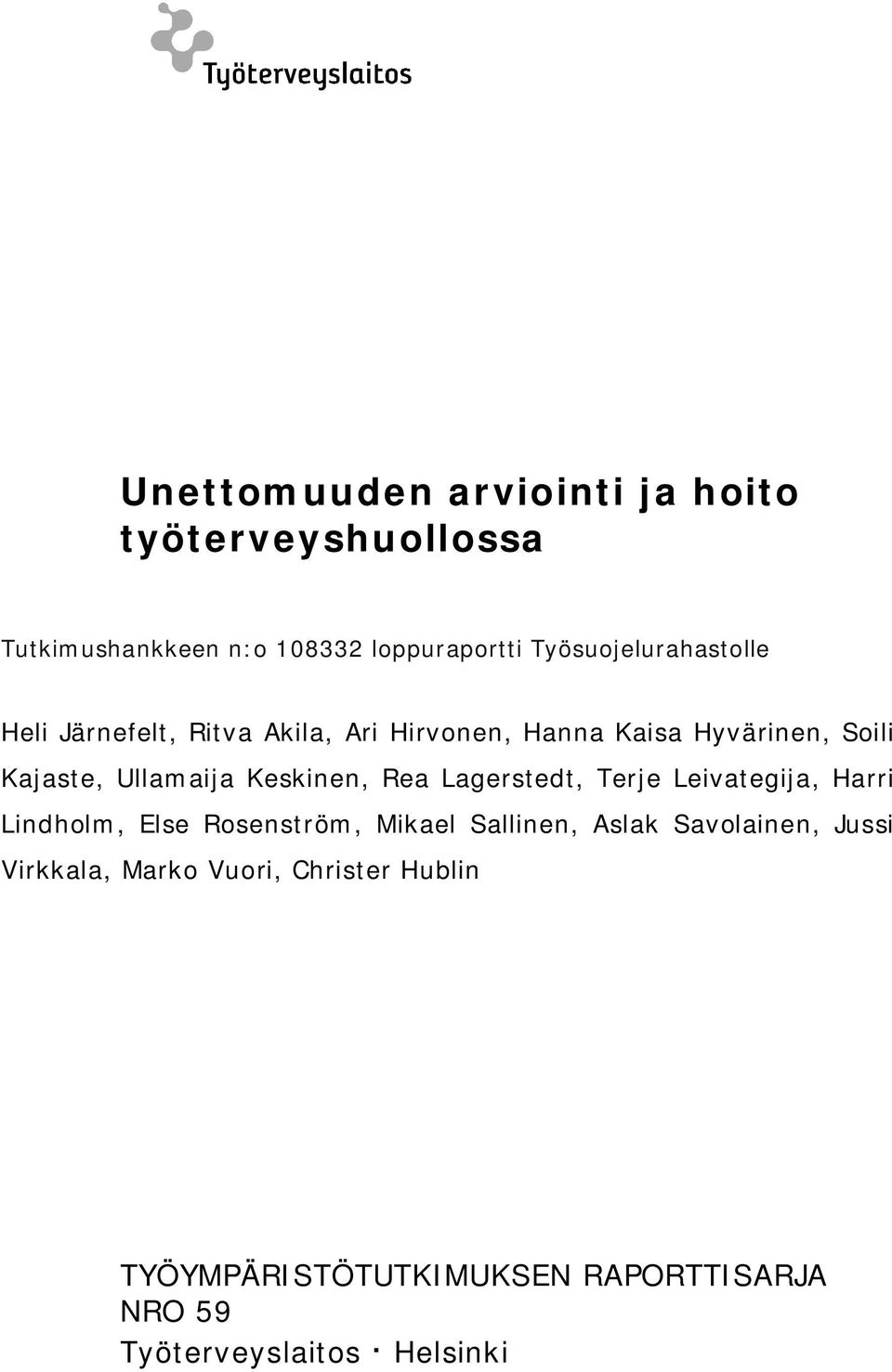 Ullamaija Keskinen, Rea Lagerstedt, Terje Leivategija, Harri Lindholm, Else Rosenström, Mikael Sallinen,