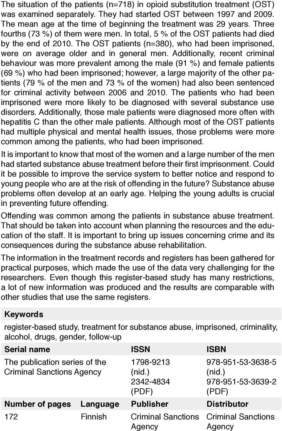 The OST patients (n=380), who had been imprisoned, were on average older and in general men.